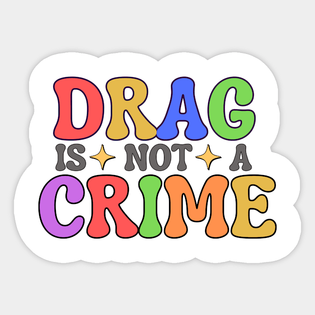 Drag Is Not A Crime Sticker by capesandrollerskates 